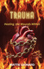 Trauma: Healing the Wounds Within - (Paperback or Softback)