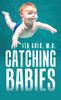 Catching Babies - (Hardback or Cased Book)