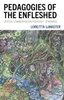 Pedagogies of the Enfleshed: Critical Communication Pedagogy, Otherwise