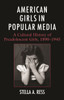 American Girls in Popular Media: A Cultural History of Preadolescent Girls, 1890-1945