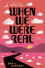 When We Were Real