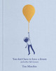 You Don't Have to Have a Dream: And Other Life Lessons