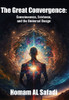 The Great Convergence: Consciousness, Existence, and the Universal Design