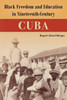Black Freedom and Education in Nineteenth-Century Cuba - (Paperback or Softback)