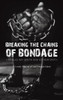 Breaking the Chains of Bondage - (Hardback or Cased Book)