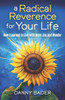A Radical Reverence for Your Life: How I Learned to Live with More Joy and Wonder