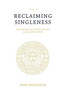 Reclaiming Singleness: Maximizing Your Opportunities as a Young Single Man