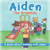 Aiden The Armadillo: A Book About Dealing With Anger