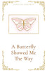 A Butterfly Showed Me The Way