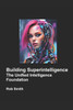 Building Superintelligence: Unified Intelligence Foundation