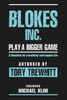 Blokes Inc. Play a Bigger Game: A blueprint for a healthier and happier life.