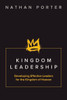 Kingdom Leadership: Developing Effective Leaders for the Kingdom of Heaven