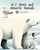 A-Z Arctic and Antarctic Animals