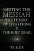 Meeting the Messiah: The Theory of Everything & the Holy Grail - (Paperback or Softback)
