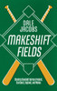 Makeshift Fields: Chasing Baseball Across Ireland, Scotland, England, and Wales