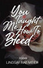 You Taught Me How To Bleed