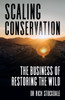 Scaling Conservation: The Business of Restoring the Wild