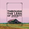 Through The Lens Of Anxiety