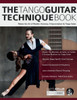 The Tango Guitar Technique Book: Master the Art of Rhythm, Harmony, & Improvisation for Tango Guitar