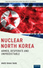 Nuclear North Korea: Armed, Desperate and Unpredictable