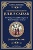 The Commentaries of Julius Caesar: The Conquests and Strategies of Rome's Greatest General