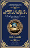Ghost Stories of an Antiquary: Timeless Gothic Horror Tales - Haunting Encounters from the Master of Ghost Stories (Deluxe Hardbound Edition)