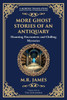 More Ghost Stories of an Antiquary: More Timeless Gothic Horror Tales - Haunting Encounters from a Legendary Ghost Storyteller