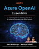 Azure OpenAI Essentials: A practical guide to unlocking generative AI-powered innovation with Azure OpenAI
