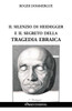 Il silenzio di Heidegger e il segreto della tragedia ebraica