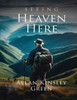 Seeing Heaven Here - 9781805586227