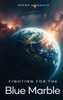Fighting for the Blue Marble - (Hardback or Cased Book)