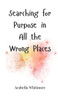 Searching for Purpose in All the Wrong Places - (Hardback or Cased Book)
