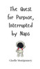 The Quest for Purpose, Interrupted by Naps - (Hardback or Cased Book)