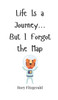 Life Is a Journey... But I Forgot the Map - (Hardback or Cased Book)