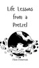 Life Lessons from a Pretzel - (Hardback or Cased Book)
