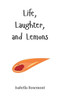 Life, Laughter, and Lemons - (Hardback or Cased Book)