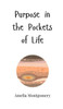 Purpose in the Pockets of Life - (Hardback or Cased Book)