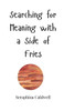 Searching for Meaning with a Side of Fries - (Hardback or Cased Book)