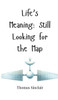 Life's Meaning: Still Looking for the Map - (Hardback or Cased Book)