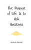 The Purpose of Life Is to Ask Questions - (Paperback or Softback)