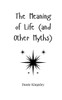 The Meaning of Life (and Other Myths) - (Paperback or Softback)