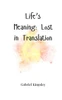 Life's Meaning: Lost in Translation - (Paperback or Softback)