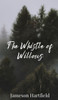 The Whistle of Willows - (Hardback or Cased Book)