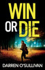 Win or Die: A gripping and unputdownable crime thriller