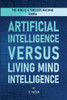 Artificial Intelligence Versus Living Mind Intelligence - (Paperback or Softback)
