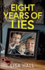 Eight Years of Lies: A totally addictive psychological thriller with a shocking final twist