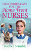 Dangerous Days for the Home Front Nurses - (Hardback or Cased Book)