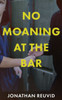 No Moaning at the Bar
