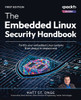 The Embedded Linux Security Handbook: Fortify your embedded Linux systems from design to deployment