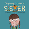 I'm Going to Have a Sister: A Picture Book for Growing Families - (Paperback or Softback)